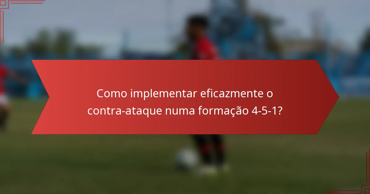 Como implementar eficazmente o contra-ataque numa formação 4-5-1?