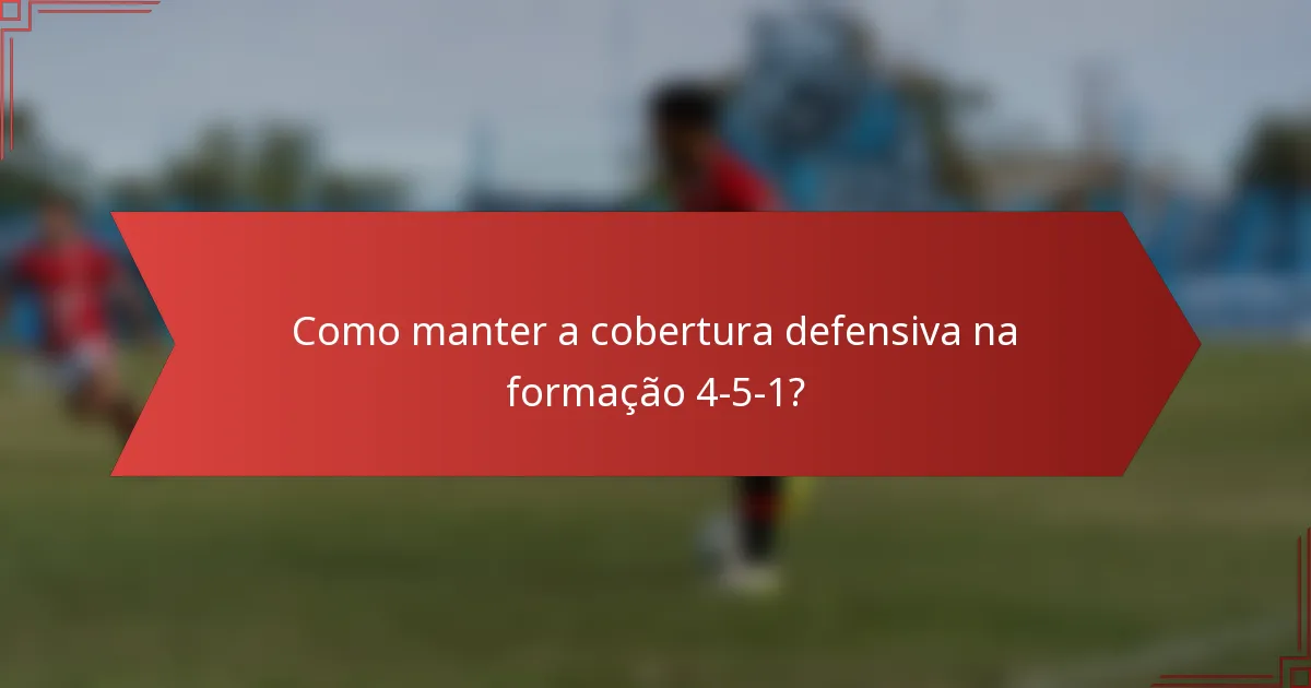 Como manter a cobertura defensiva na formação 4-5-1?