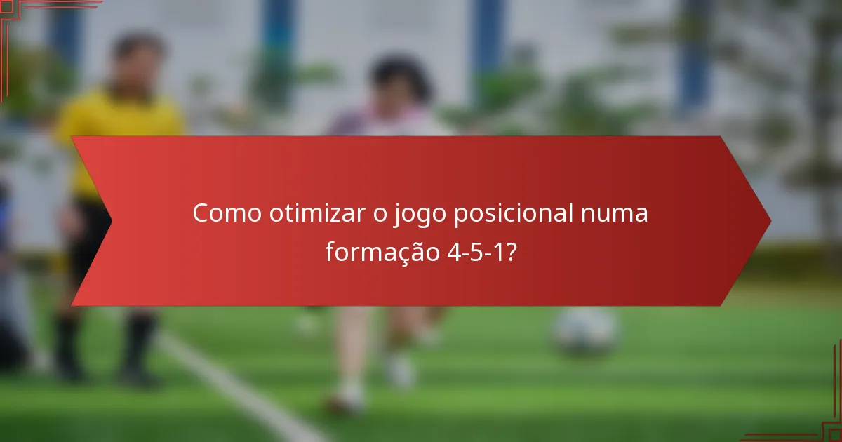 Como otimizar o jogo posicional numa formação 4-5-1?