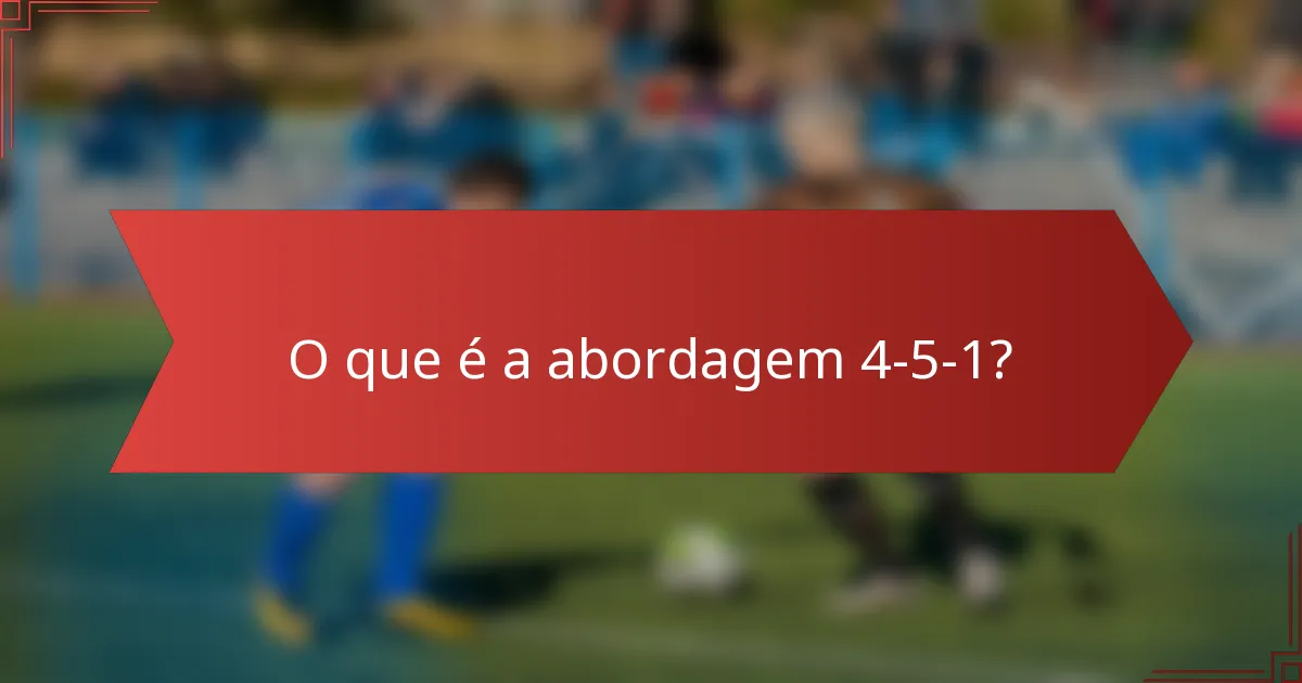 O que é a abordagem 4-5-1?