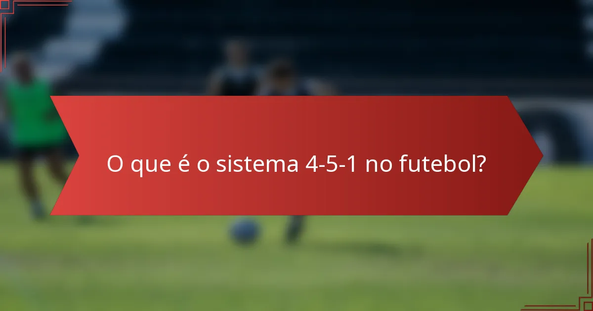 O que é o sistema 4-5-1 no futebol?