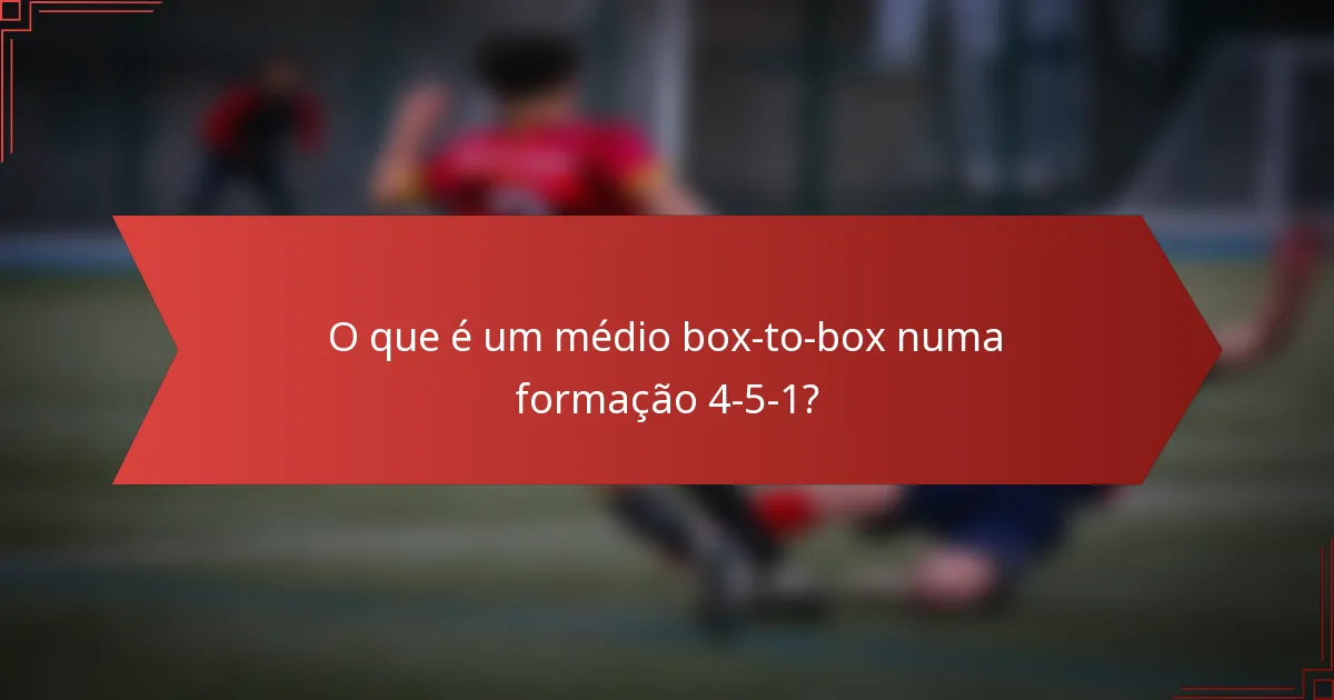 O que é um médio box-to-box numa formação 4-5-1?
