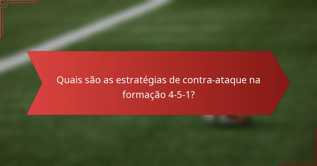 Quais são as estratégias de contra-ataque na formação 4-5-1?