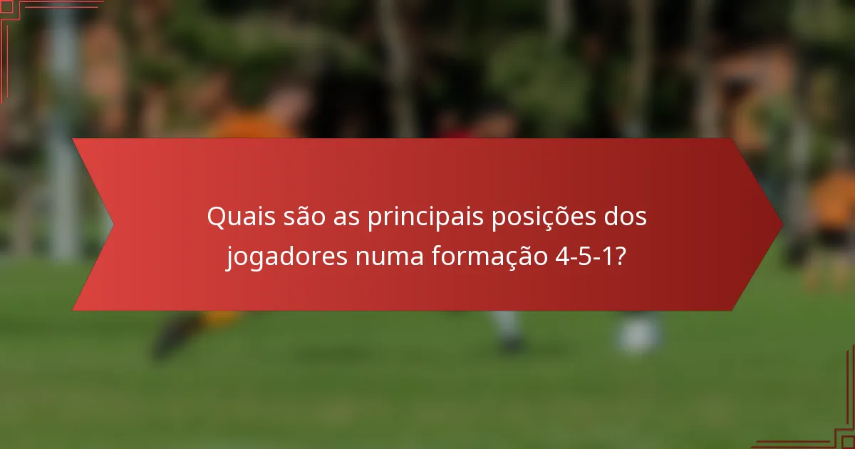 Quais são as principais posições dos jogadores numa formação 4-5-1?