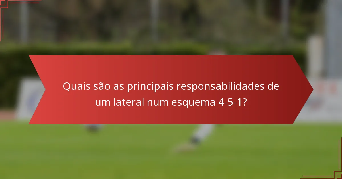 Quais são as principais responsabilidades de um lateral num esquema 4-5-1?