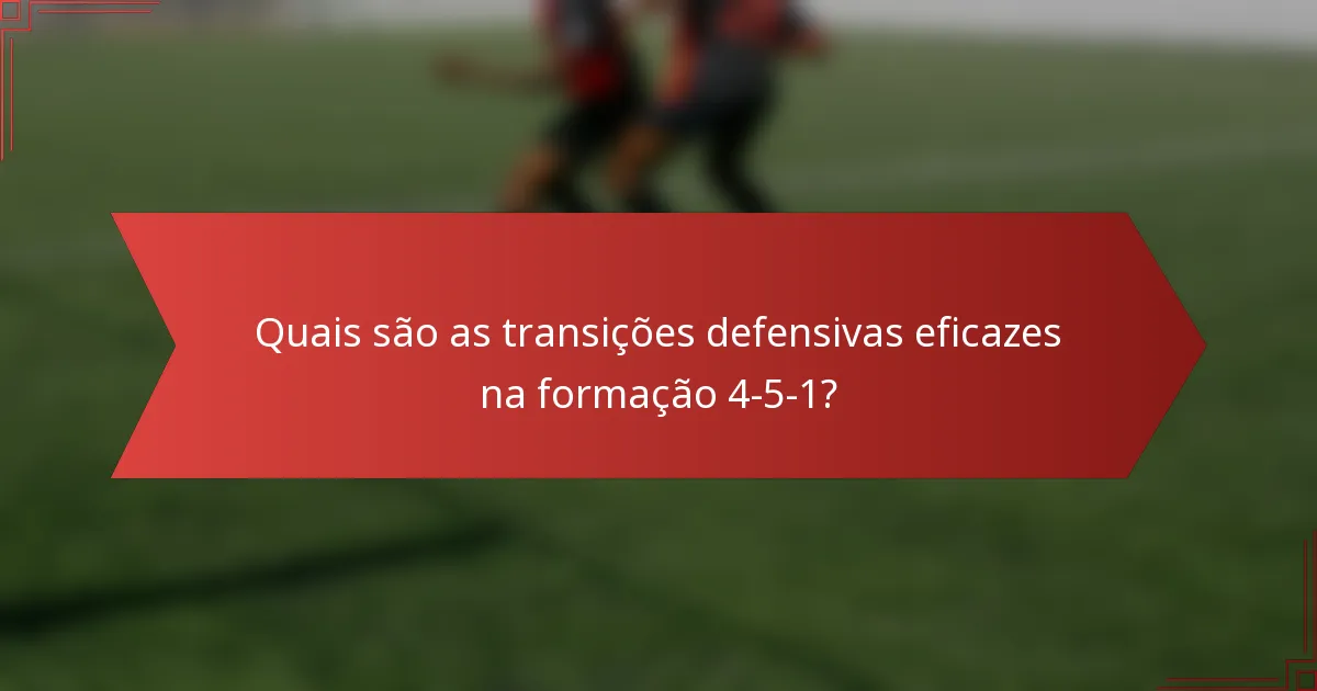 Quais são as transições defensivas eficazes na formação 4-5-1?