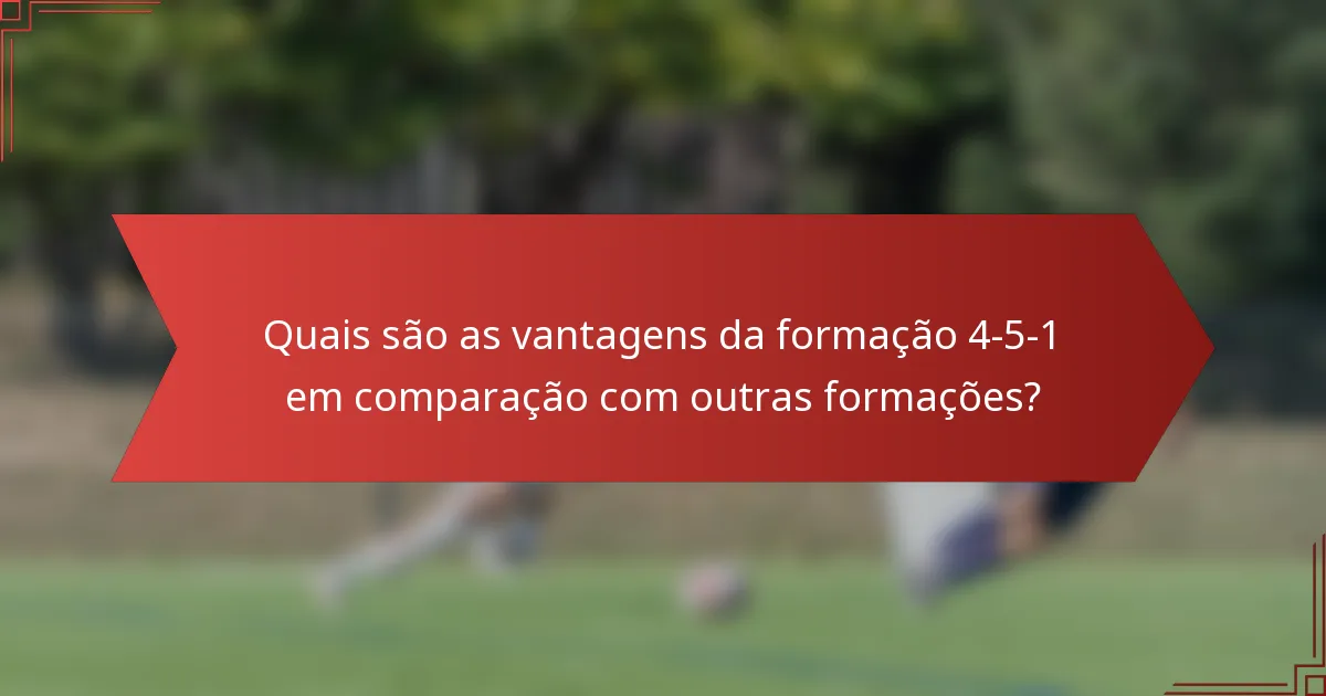 Quais são as vantagens da formação 4-5-1 em comparação com outras formações?