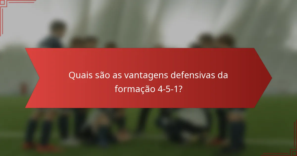 Quais são as vantagens defensivas da formação 4-5-1?