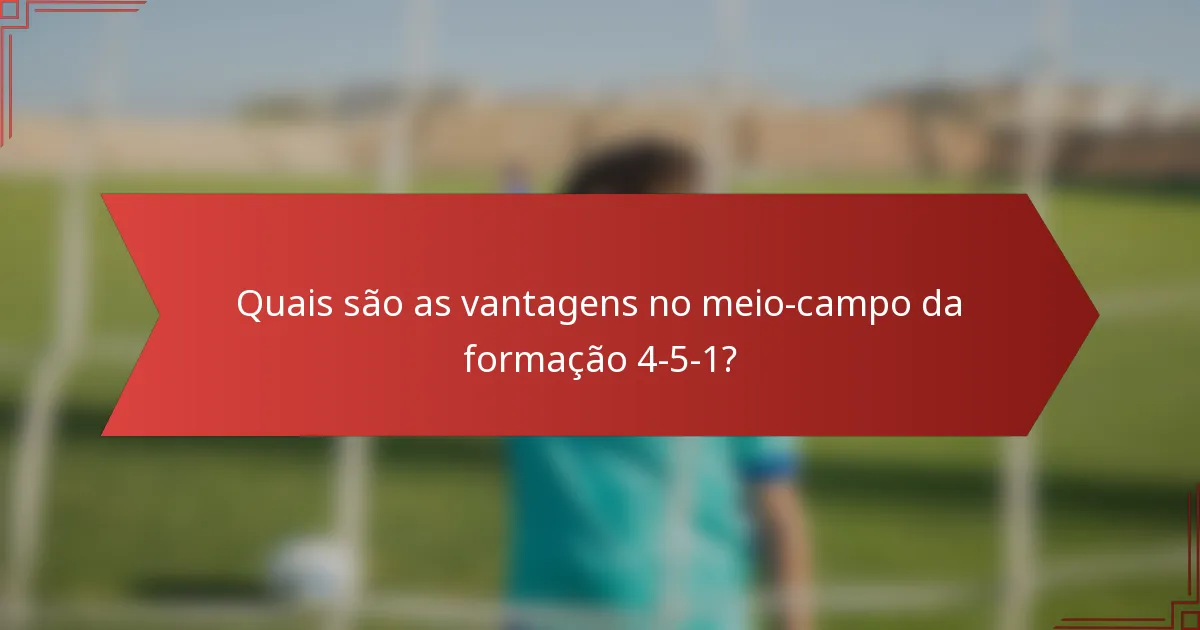 Quais são as vantagens no meio-campo da formação 4-5-1?