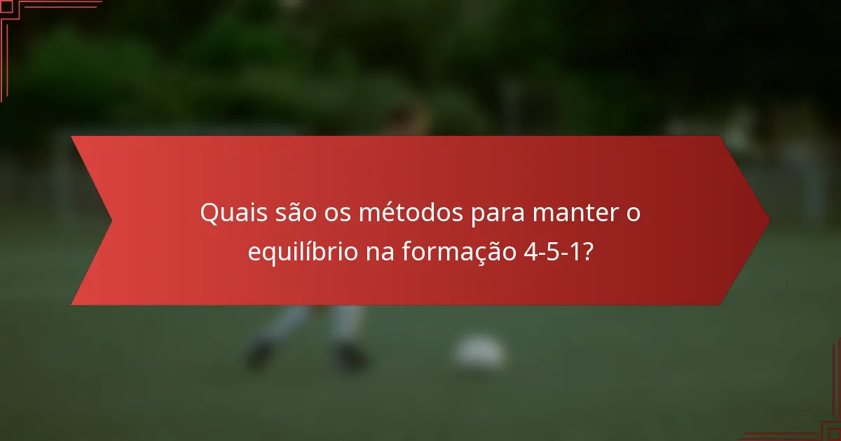 Quais são os métodos para manter o equilíbrio na formação 4-5-1?