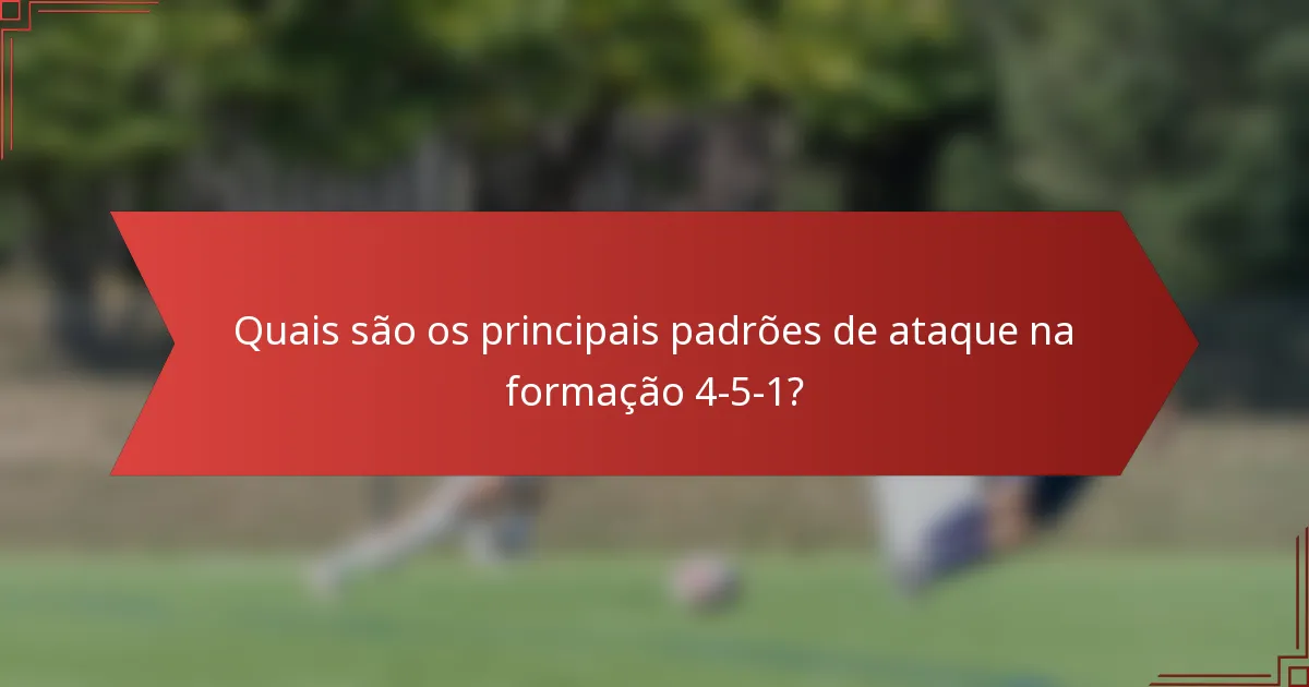 Quais são os principais padrões de ataque na formação 4-5-1?