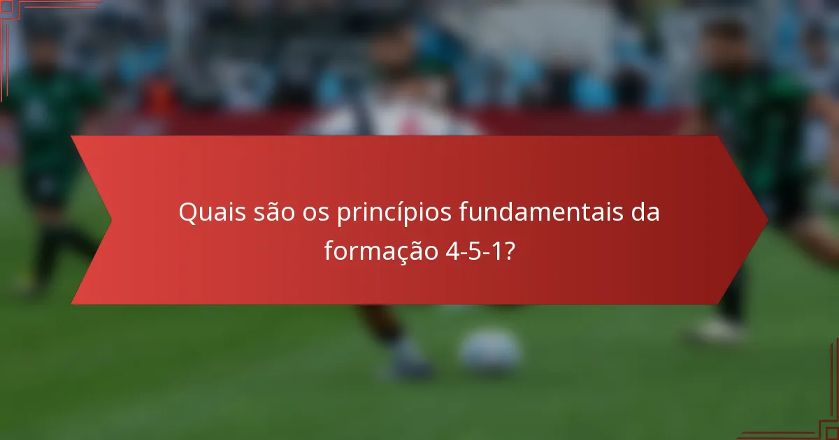Quais são os princípios fundamentais da formação 4-5-1?