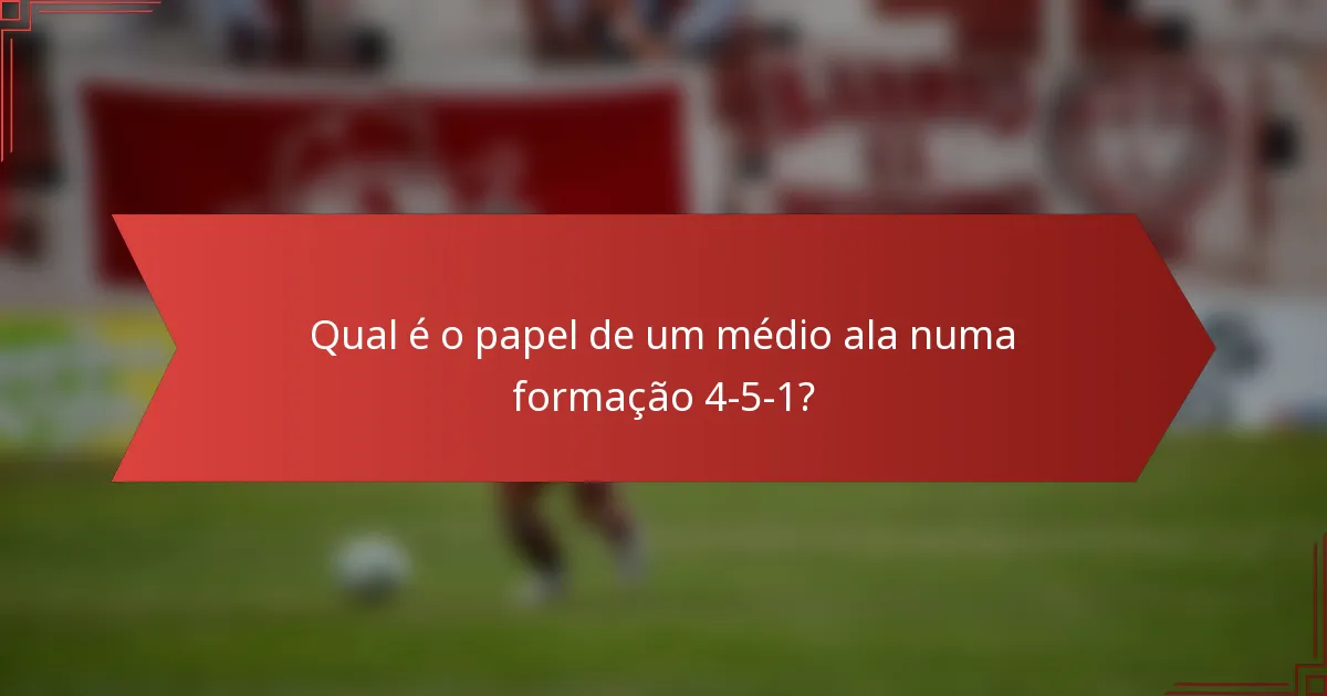 Qual é o papel de um médio ala numa formação 4-5-1?